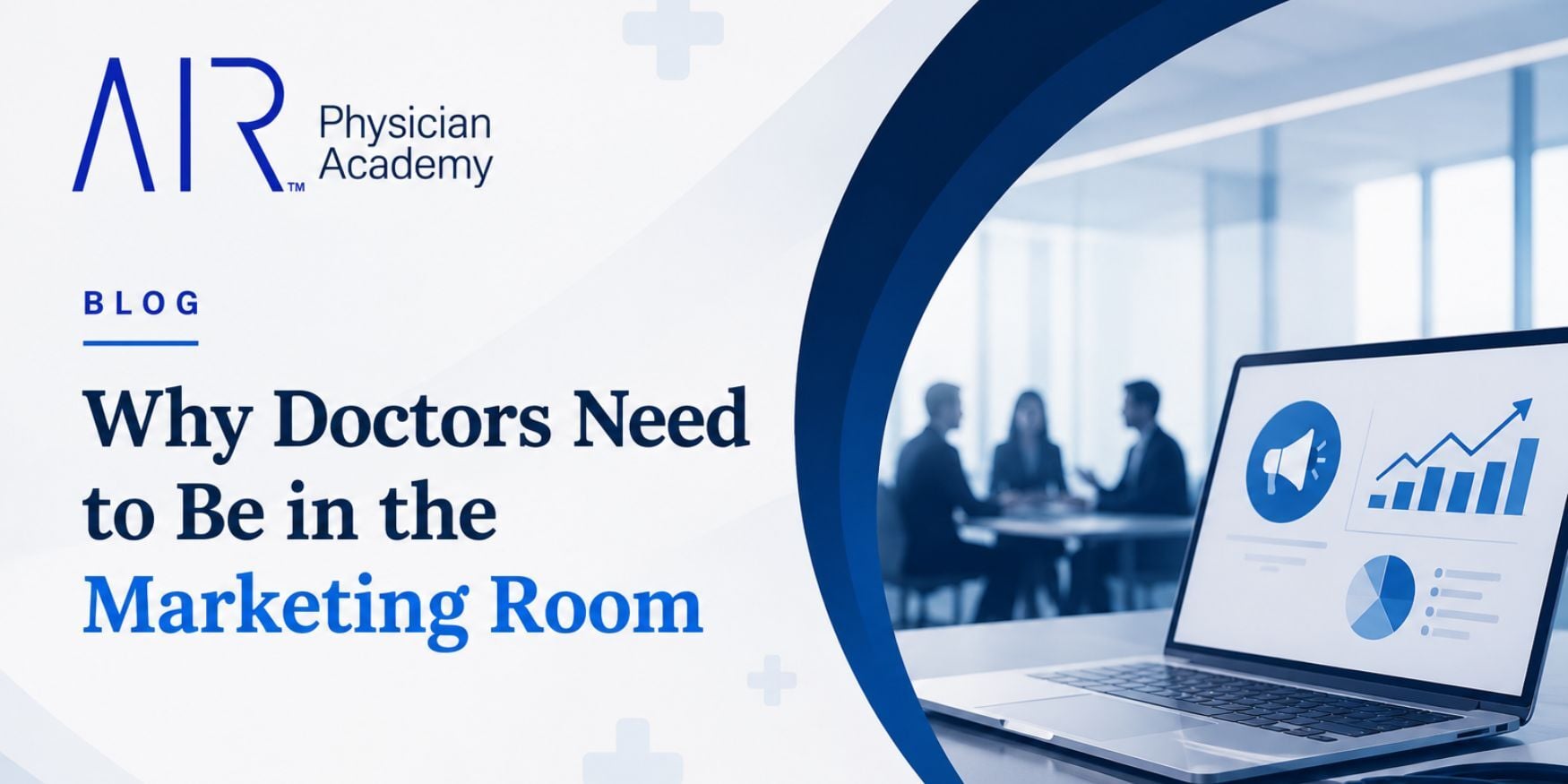 Why Doctors Need to Be in the Marketing Room